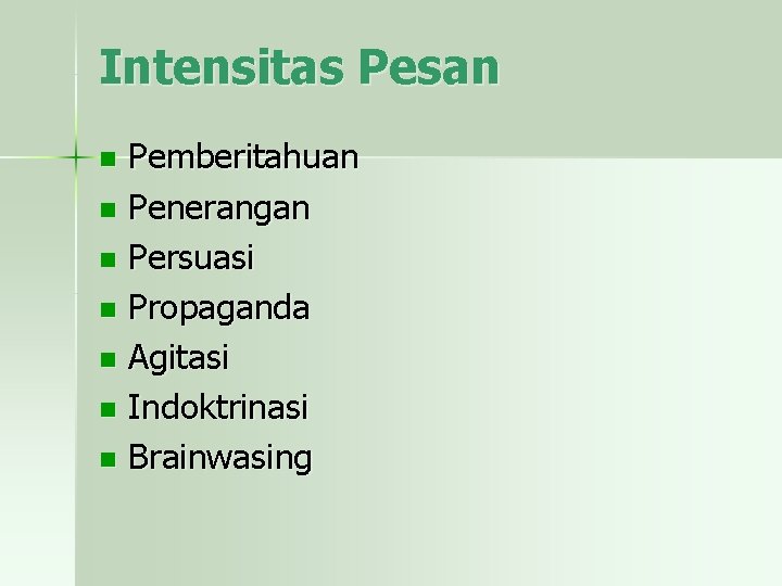 Intensitas Pesan Pemberitahuan n Penerangan n Persuasi n Propaganda n Agitasi n Indoktrinasi n