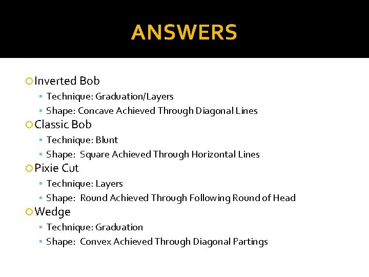 ANSWERS Inverted Bob Technique: Graduation/Layers Shape: Concave Achieved Through Diagonal Lines Classic Bob Technique: