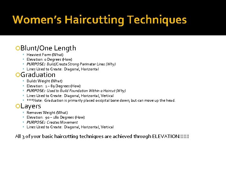 Women’s Haircutting Techniques Blunt/One Length Heaviest Form (What) Elevation: 0 Degrees (How) PURPOSE: Build/Create