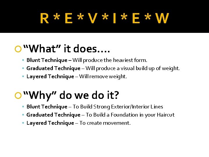 R*E*V*I*E*W “What” it does…. Blunt Technique – Will produce the heaviest form. Graduated Technique