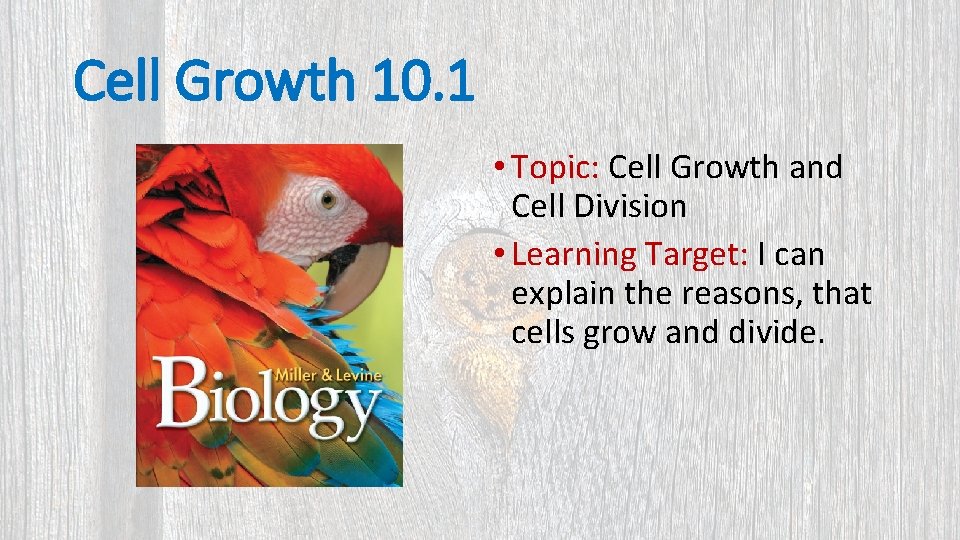 Cell Growth 10. 1 • Topic: Cell Growth and Cell Division • Learning Target: