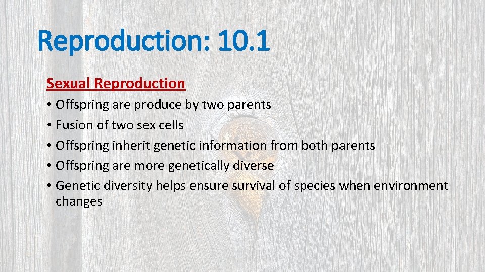 Reproduction: 10. 1 Sexual Reproduction • Offspring are produce by two parents • Fusion