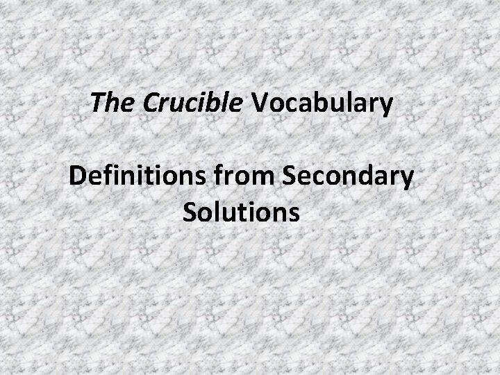 The Crucible Vocabulary Definitions from Secondary Solutions 