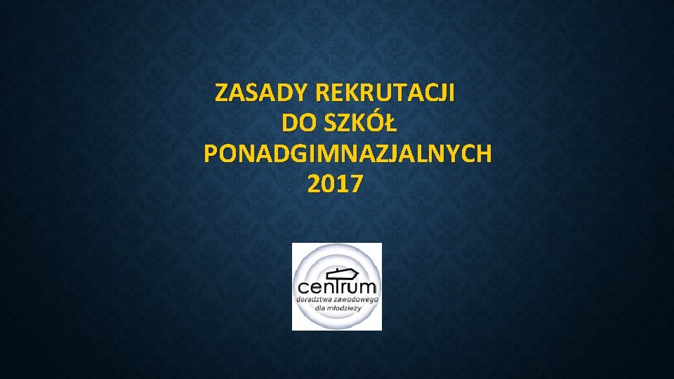 ZASADY REKRUTACJI DO SZKÓŁ PONADGIMNAZJALNYCH 2017 