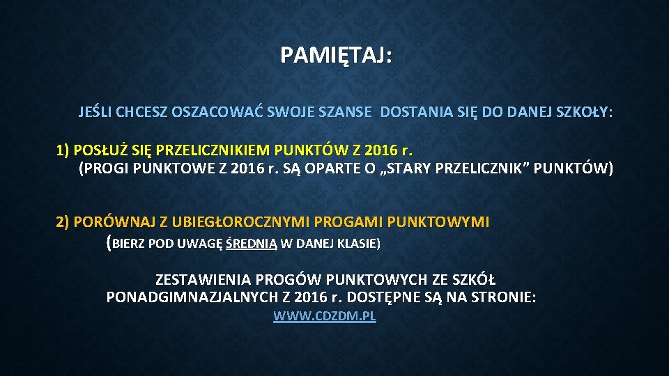 PAMIĘTAJ: JEŚLI CHCESZ OSZACOWAĆ SWOJE SZANSE DOSTANIA SIĘ DO DANEJ SZKOŁY: 1) POSŁUŻ SIĘ