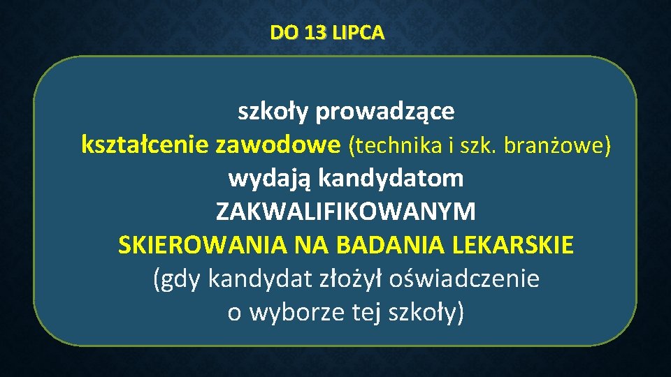 DO 13 LIPCA szkoły prowadzące kształcenie zawodowe (technika i szk. branżowe) wydają kandydatom ZAKWALIFIKOWANYM