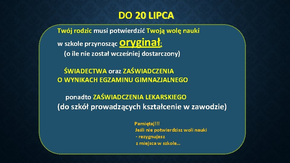 DO 20 LIPCA Twój rodzic musi potwierdzić Twoją wolę nauki oryginał w szkole przynosząc