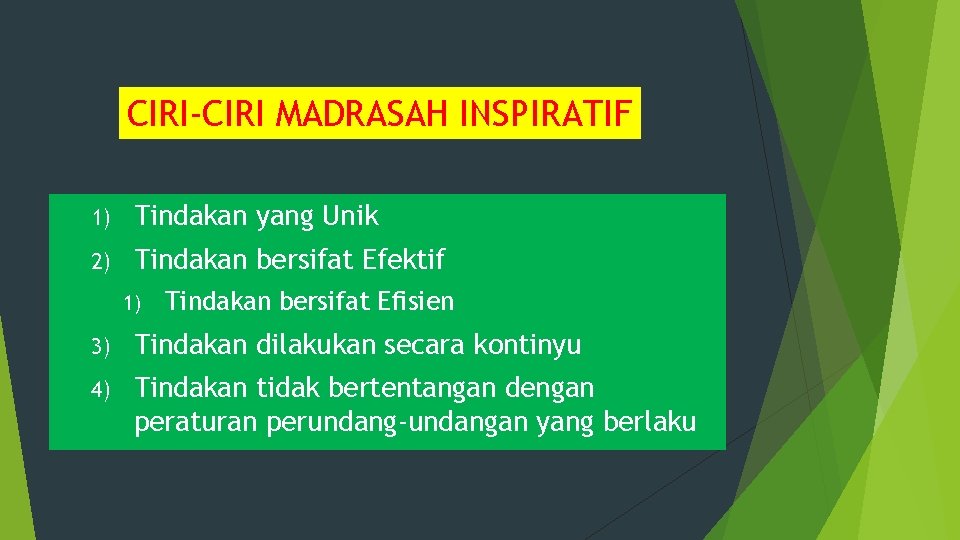 CIRI-CIRI MADRASAH INSPIRATIF 1) Tindakan yang Unik 2) Tindakan bersifat Efektif 1) Tindakan bersifat