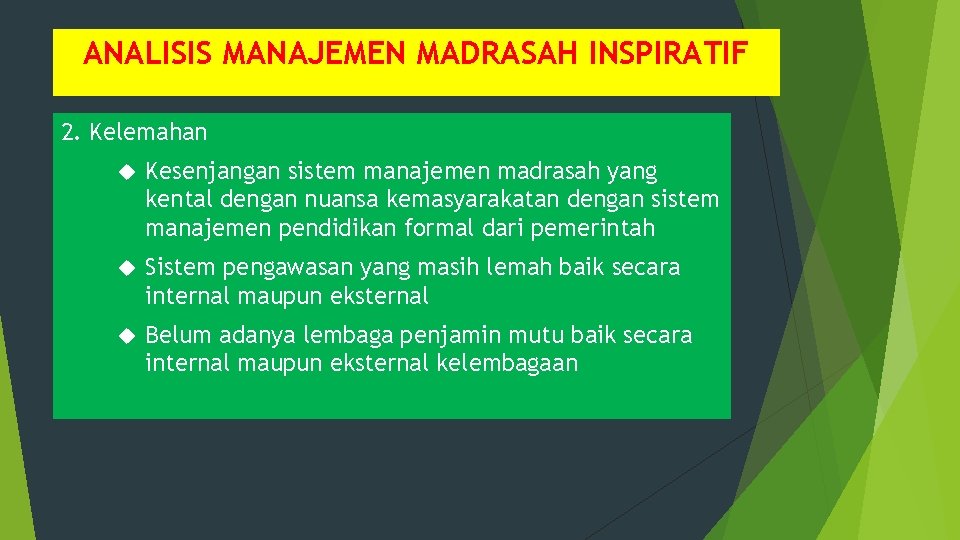 ANALISIS MANAJEMEN MADRASAH INSPIRATIF 2. Kelemahan Kesenjangan sistem manajemen madrasah yang kental dengan nuansa