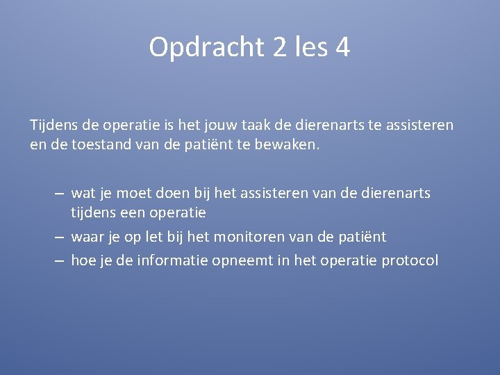 Opdracht 2 les 4 Tijdens de operatie is het jouw taak de dierenarts te