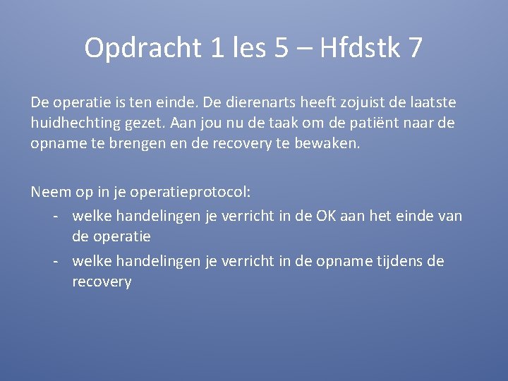 Opdracht 1 les 5 – Hfdstk 7 De operatie is ten einde. De dierenarts