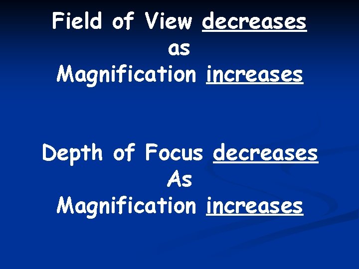 Field of View decreases as Magnification increases Depth of Focus decreases As Magnification increases