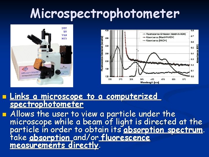 Microspectrophotometer n n Links a microscope to a computerized spectrophotometer Allows the user to