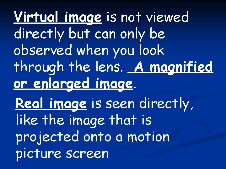 Virtual image is not viewed directly but can only be observed when you look