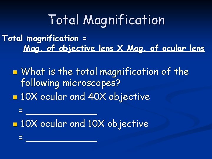 Total Magnification Total magnification = Mag. of objective lens X Mag. of ocular lens