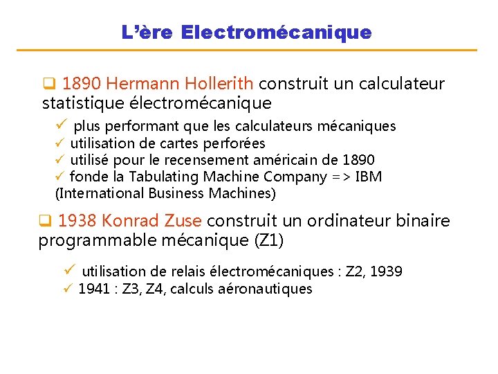 L’ère Electromécanique q 1890 Hermann Hollerith construit un calculateur statistique électromécanique ü plus performant