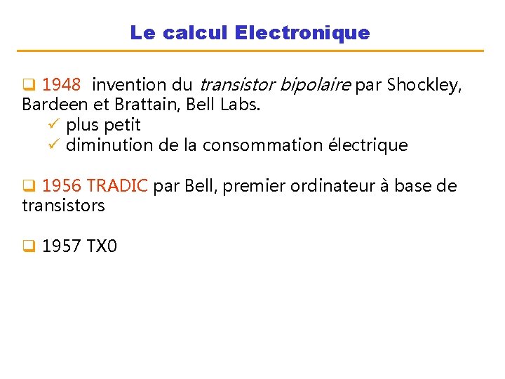 Le calcul Electronique q 1948 invention du transistor bipolaire par Shockley, Bardeen et Brattain,