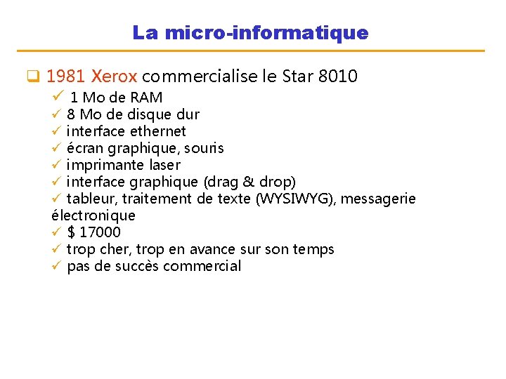 La micro-informatique q 1981 Xerox commercialise le Star 8010 ü 1 Mo de RAM