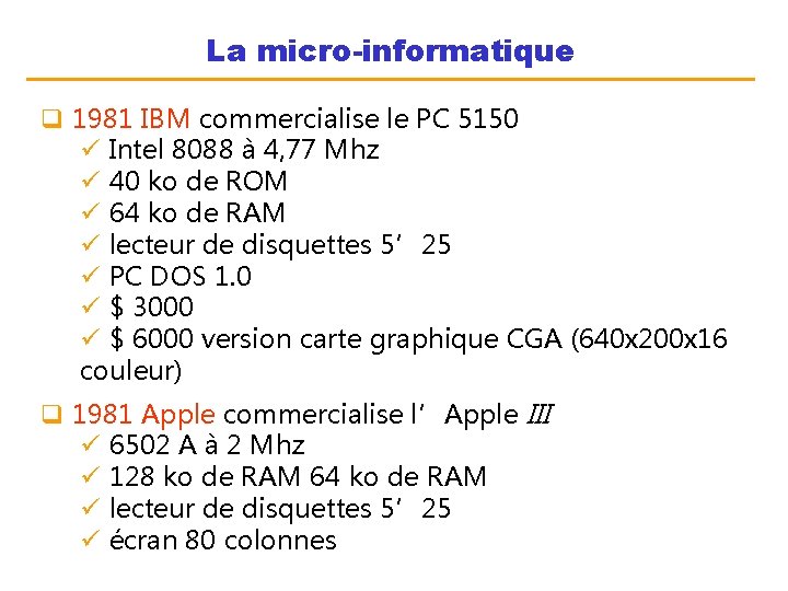 La micro-informatique q 1981 IBM commercialise le PC 5150 ü Intel 8088 à 4,