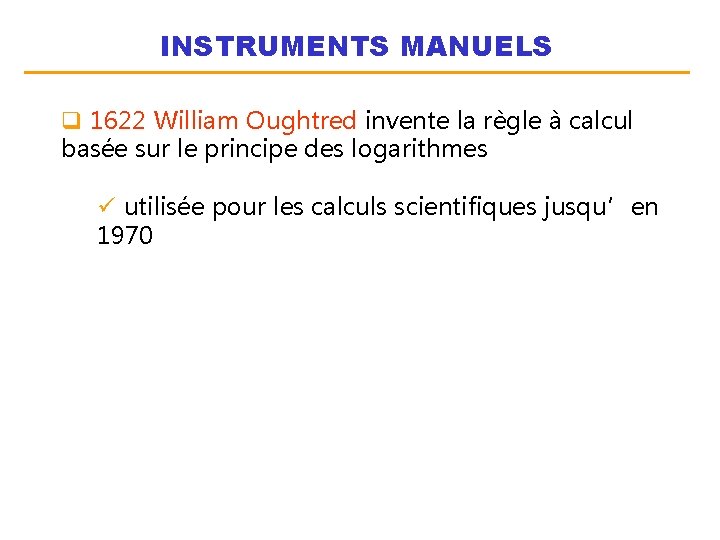 INSTRUMENTS MANUELS q 1622 William Oughtred invente la règle à calcul basée sur le