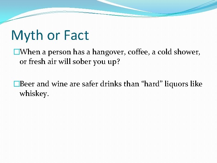 Myth or Fact �When a person has a hangover, coffee, a cold shower, or