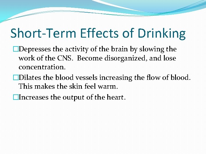 Short-Term Effects of Drinking �Depresses the activity of the brain by slowing the work