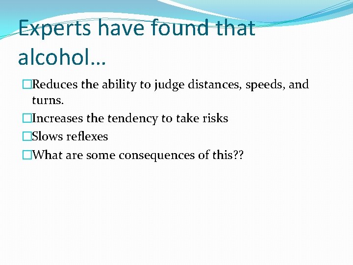 Experts have found that alcohol… �Reduces the ability to judge distances, speeds, and turns.