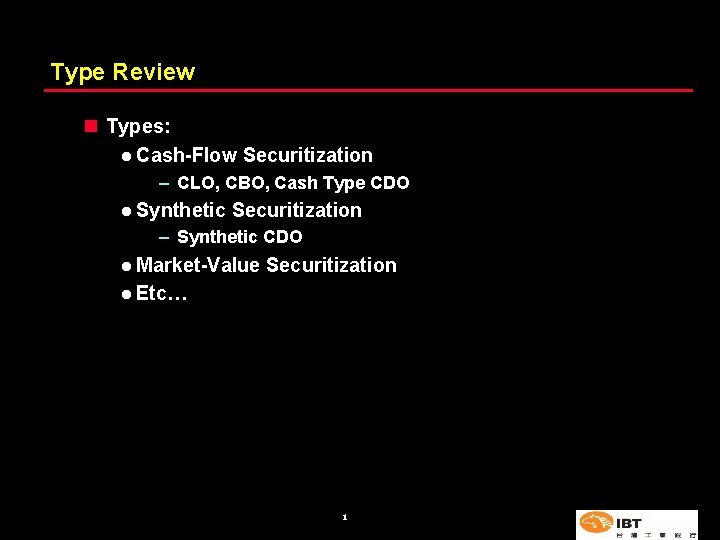 Type Review n Types: l Cash-Flow Securitization – CLO, CBO, Cash Type CDO l