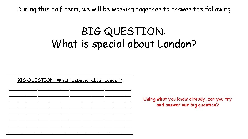 During this half term, we will be working together to answer the following BIG