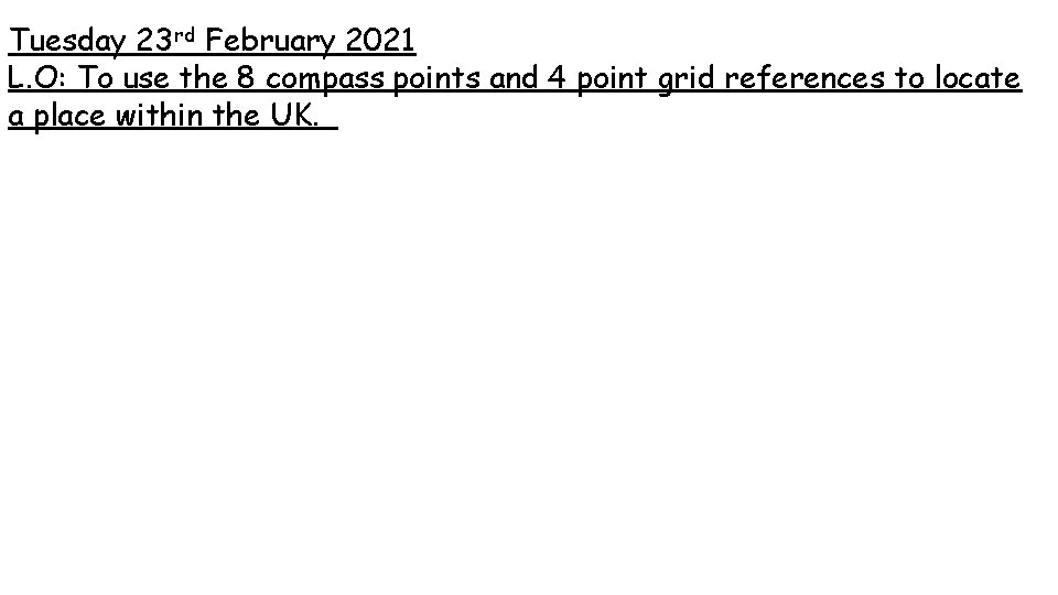 Tuesday 23 rd February 2021 L. O: To use the 8 compass points and