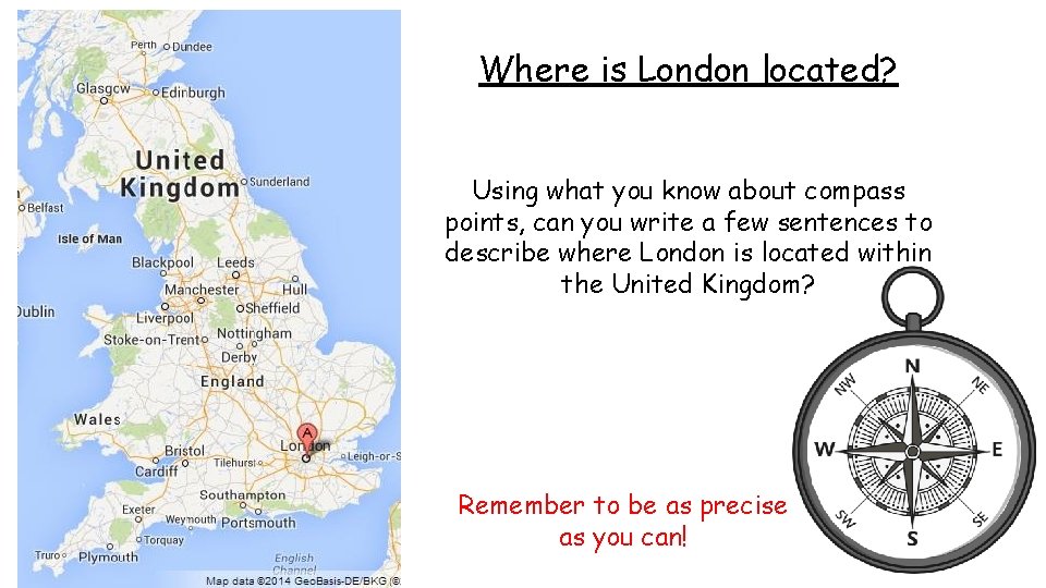 Where is London located? Using what you know about compass points, can you write