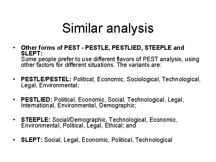 Similar analysis • Other forms of PEST - PESTLE, PESTLIED, STEEPLE and SLEPT: Some Similar analysis • Other forms of PEST - PESTLE, PESTLIED, STEEPLE and SLEPT: Some