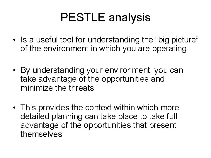 PESTLE analysis • Is a useful tool for understanding the “big picture” of the PESTLE analysis • Is a useful tool for understanding the “big picture” of the