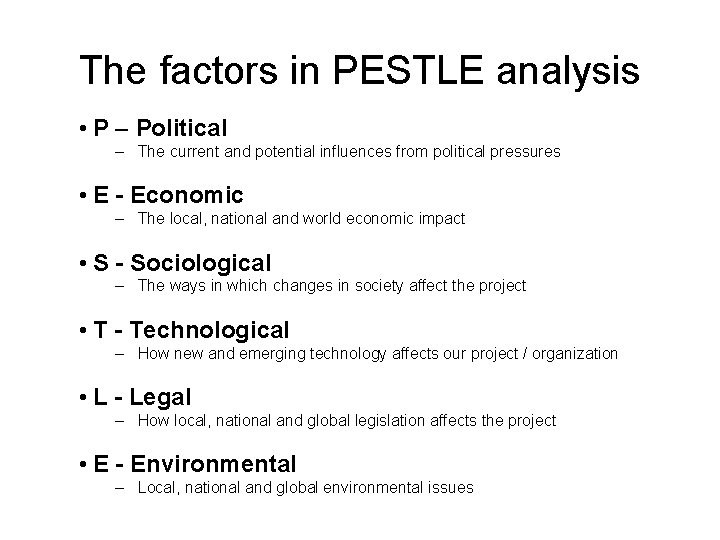 The factors in PESTLE analysis • P – Political – The current and potential The factors in PESTLE analysis • P – Political – The current and potential