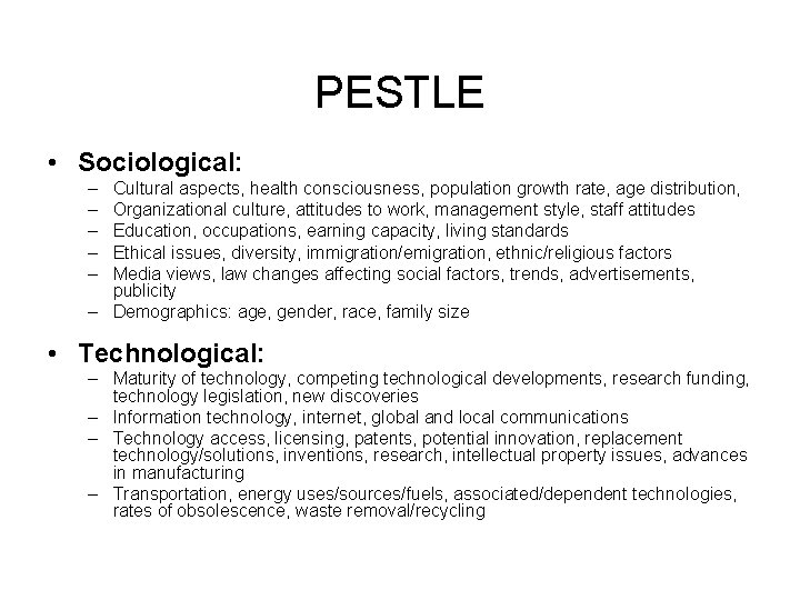 PESTLE • Sociological: – – – Cultural aspects, health consciousness, population growth rate, age PESTLE • Sociological: – – – Cultural aspects, health consciousness, population growth rate, age