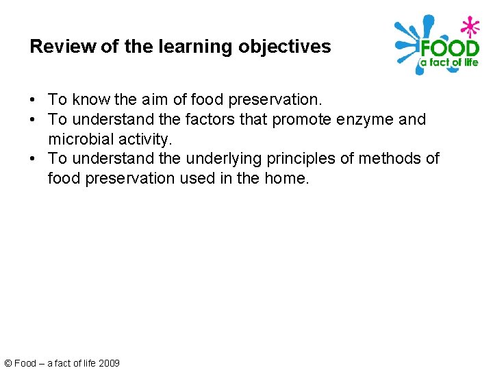 Review of the learning objectives • To know the aim of food preservation. •