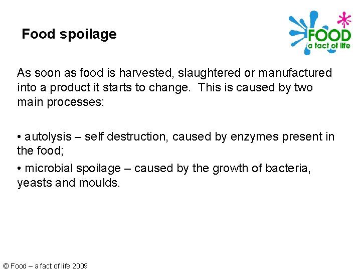 Food spoilage As soon as food is harvested, slaughtered or manufactured into a product