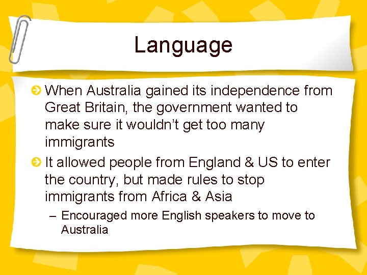 Language When Australia gained its independence from Great Britain, the government wanted to make