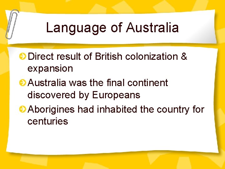 Language of Australia Direct result of British colonization & expansion Australia was the final