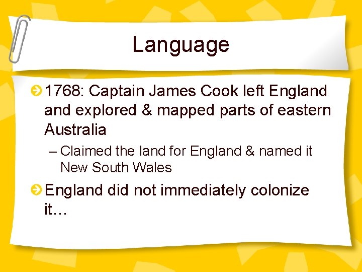 Language 1768: Captain James Cook left England explored & mapped parts of eastern Australia