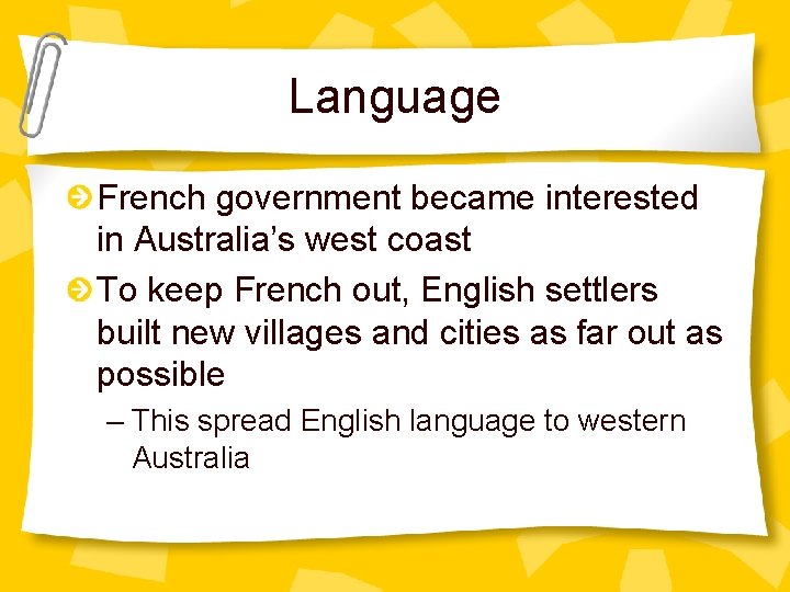 Language French government became interested in Australia’s west coast To keep French out, English