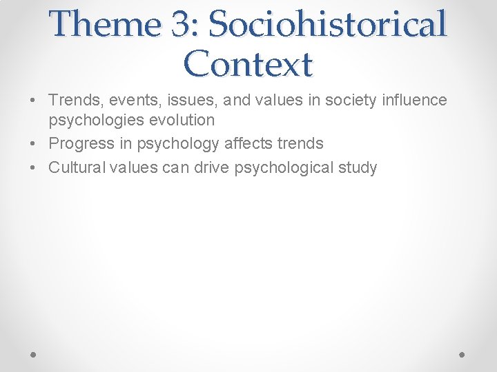 Theme 3: Sociohistorical Context • Trends, events, issues, and values in society influence psychologies