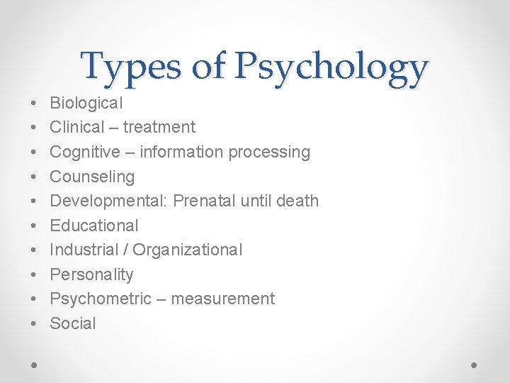 Types of Psychology • • • Biological Clinical – treatment Cognitive – information processing
