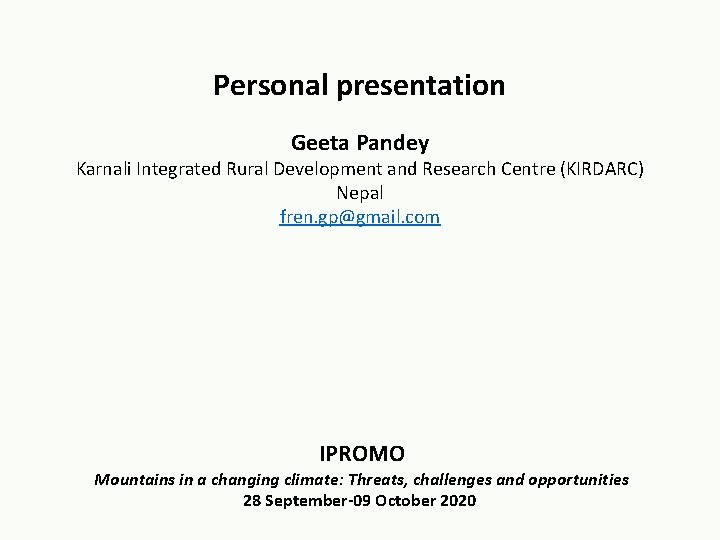 Personal presentation Geeta Pandey Karnali Integrated Rural Development and Research Centre (KIRDARC) Nepal fren. Personal presentation Geeta Pandey Karnali Integrated Rural Development and Research Centre (KIRDARC) Nepal fren.