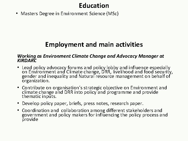 Education • Masters Degree in Environment Science (MSc) Employment and main activities Working as Education • Masters Degree in Environment Science (MSc) Employment and main activities Working as