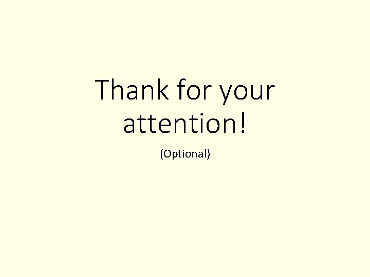 Thank for your attention! (Optional) Thank for your attention! (Optional)