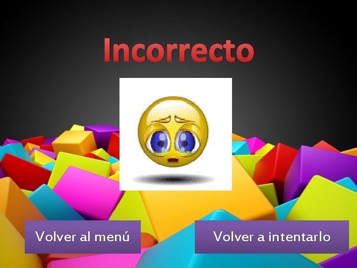 Incorrecto Volver al menú Volver a intentarlo 