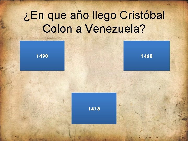 ¿En que año llego Cristóbal Colon a Venezuela? 1498 1468 1478 