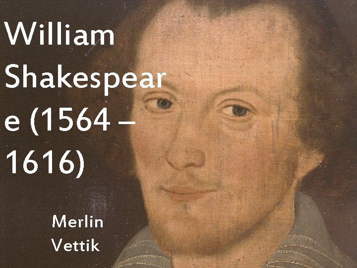 William Shakespeare Shakespear (1564 – 1616) e (1564 – 1616) Merlin Vettik 