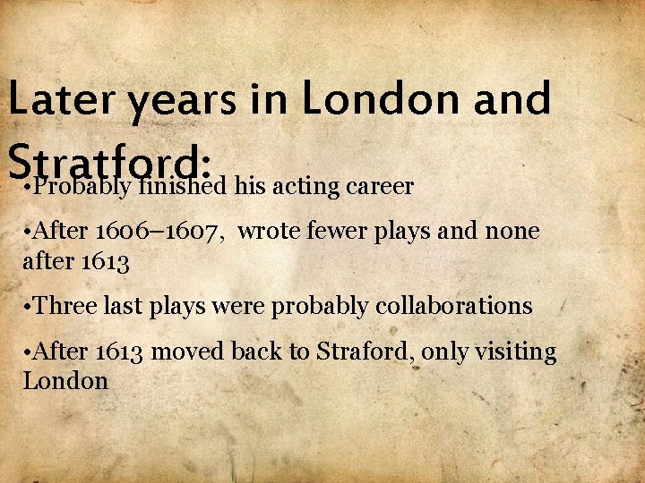 Later years in London and Stratford: • Probably finished his acting career • After
